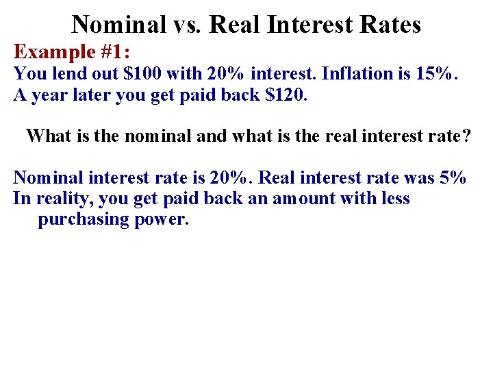 Nominal vs. Real Interest Rates Example #1: You lend out $100 with 20% interest.