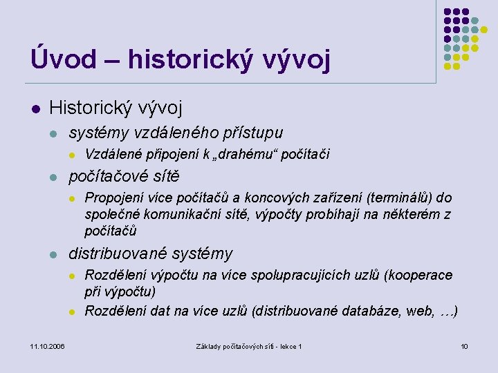 Úvod – historický vývoj l Historický vývoj l systémy vzdáleného přístupu l l počítačové