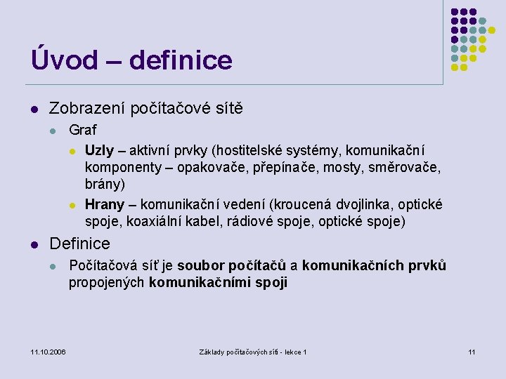 Úvod – definice l Zobrazení počítačové sítě l l Graf l Uzly – aktivní