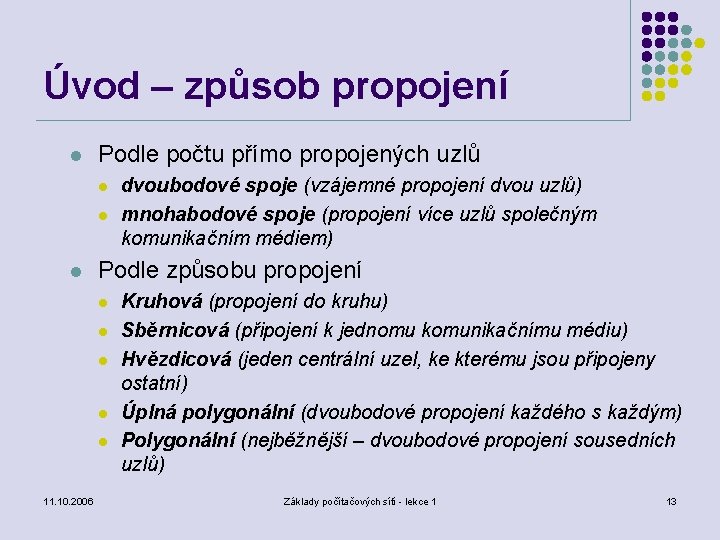 Úvod – způsob propojení l Podle počtu přímo propojených uzlů l l l Podle