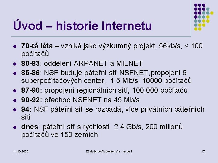 Úvod – historie Internetu l l l l 70 -tá léta – vzniká jako