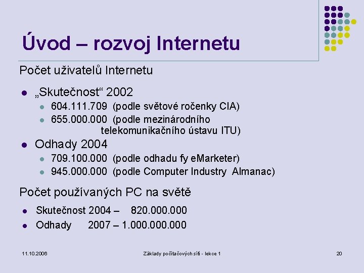 Úvod – rozvoj Internetu Počet uživatelů Internetu l „Skutečnost“ 2002 l l l 604.