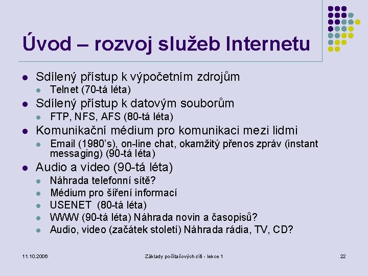 Úvod – rozvoj služeb Internetu l Sdílený přístup k výpočetním zdrojům l l Sdílený