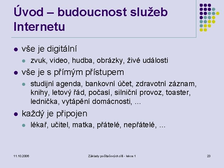 Úvod – budoucnost služeb Internetu l vše je digitální l l vše je s