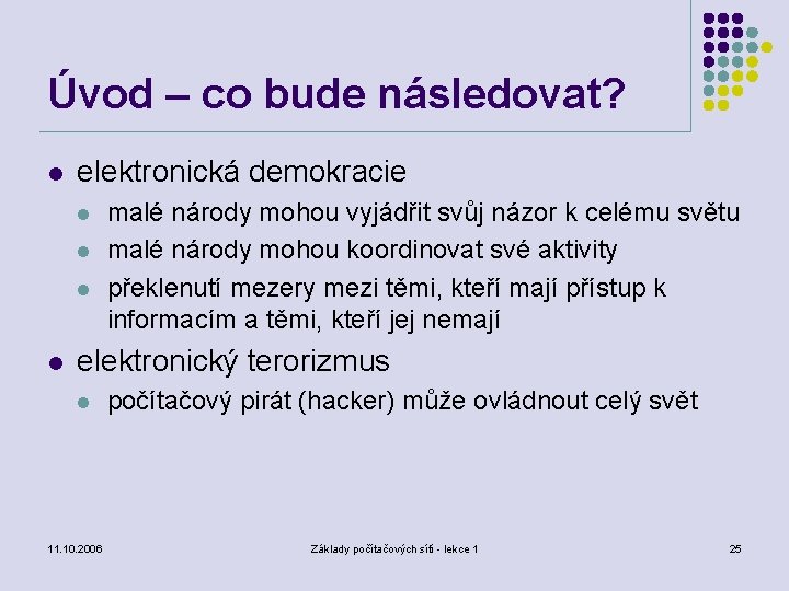 Úvod – co bude následovat? l elektronická demokracie l l malé národy mohou vyjádřit