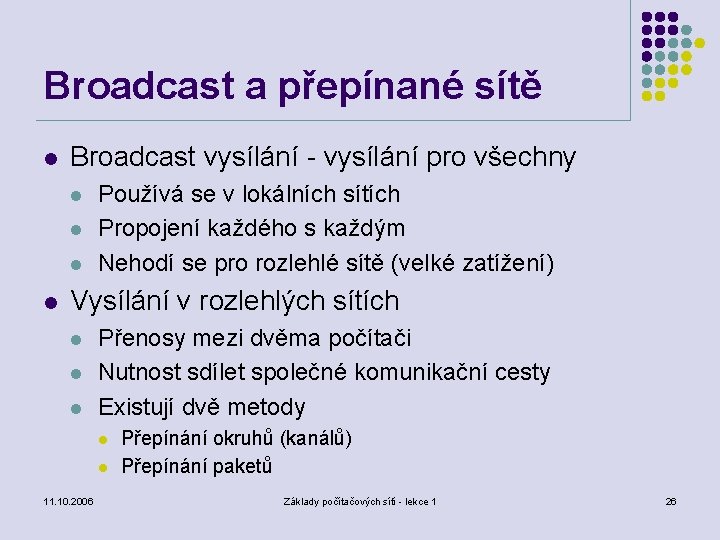 Broadcast a přepínané sítě l Broadcast vysílání - vysílání pro všechny l l Používá