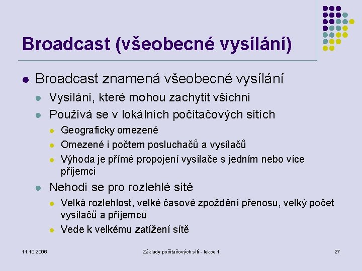 Broadcast (všeobecné vysílání) l Broadcast znamená všeobecné vysílání l l Vysílání, které mohou zachytit