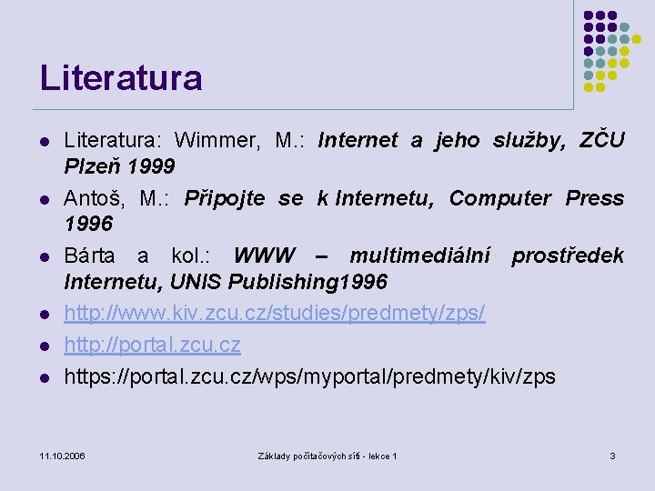 Literatura l l l Literatura: Wimmer, M. : Internet a jeho služby, ZČU Plzeň