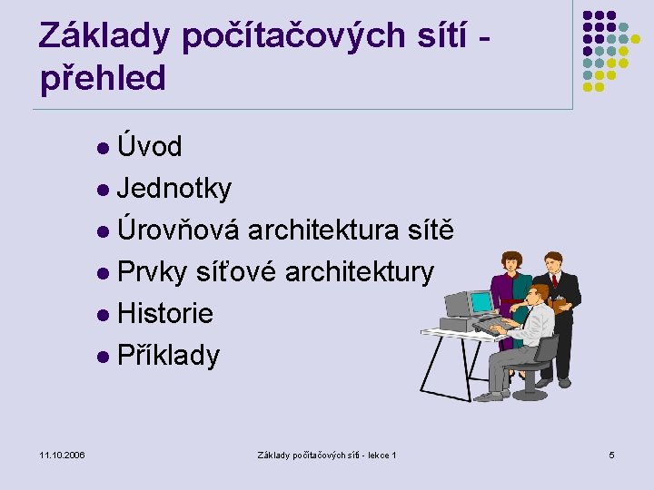 Základy počítačových sítí - přehled l Úvod l Jednotky l Úrovňová architektura sítě l