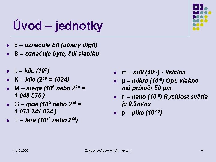 Úvod – jednotky l l l l b – označuje bit (binary digit) B