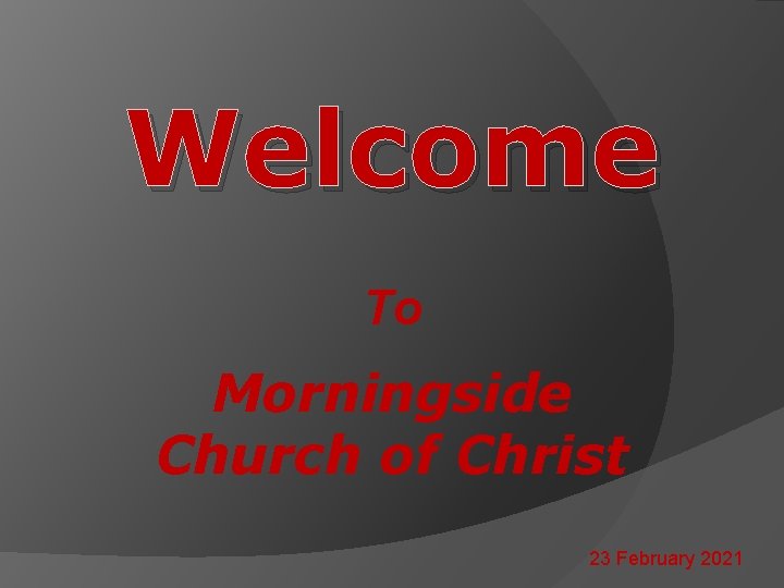 Welcome To Morningside Church of Christ 23 February 2021 