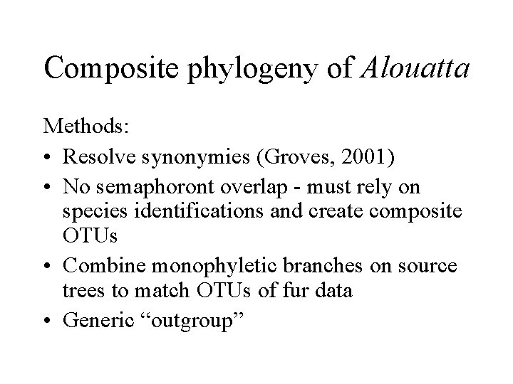 Composite phylogeny of Alouatta Methods: • Resolve synonymies (Groves, 2001) • No semaphoront overlap