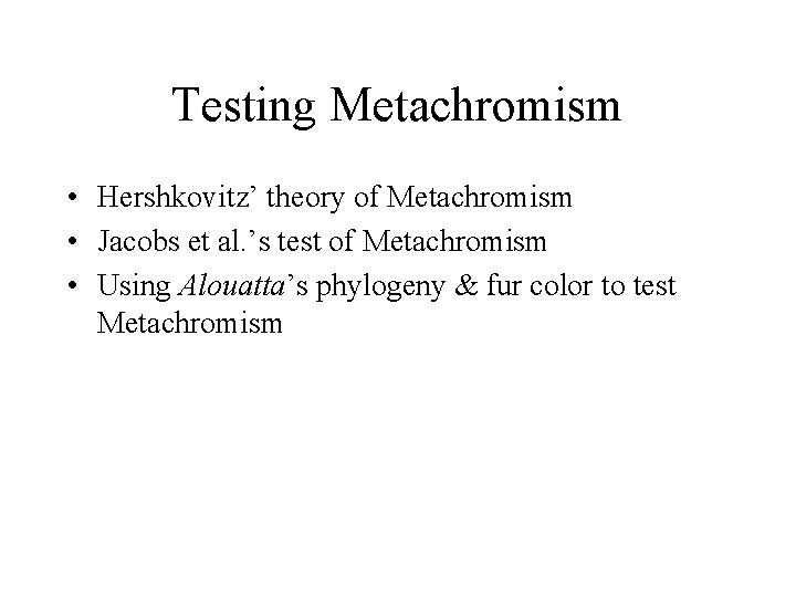 Testing Metachromism • Hershkovitz’ theory of Metachromism • Jacobs et al. ’s test of