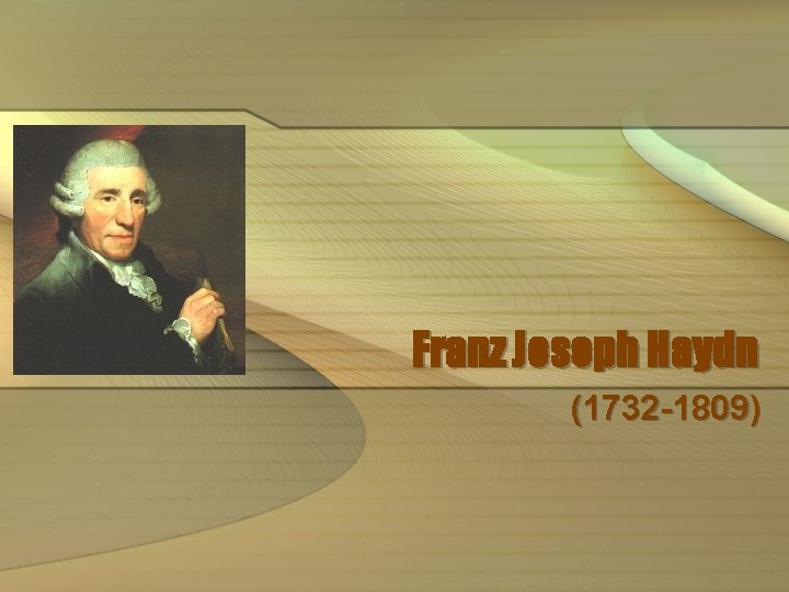 Franz Joseph Haydn (1732 -1809) 