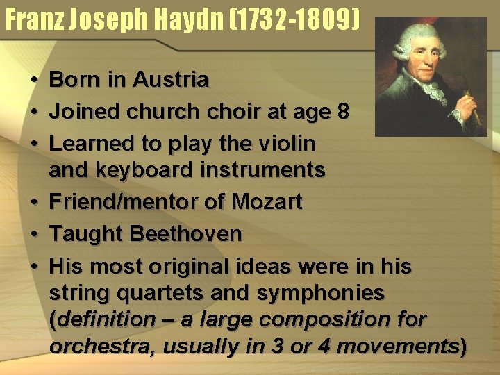 Franz Joseph Haydn (1732 -1809) • • • Born in Austria Joined church choir