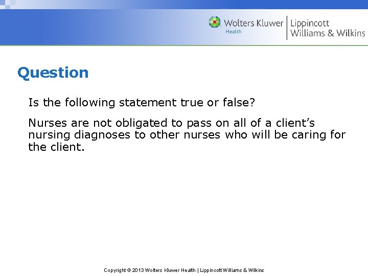 Question Is the following statement true or false? Nurses are not obligated to pass