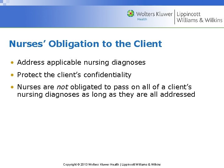 Nurses’ Obligation to the Client • Address applicable nursing diagnoses • Protect the client’s