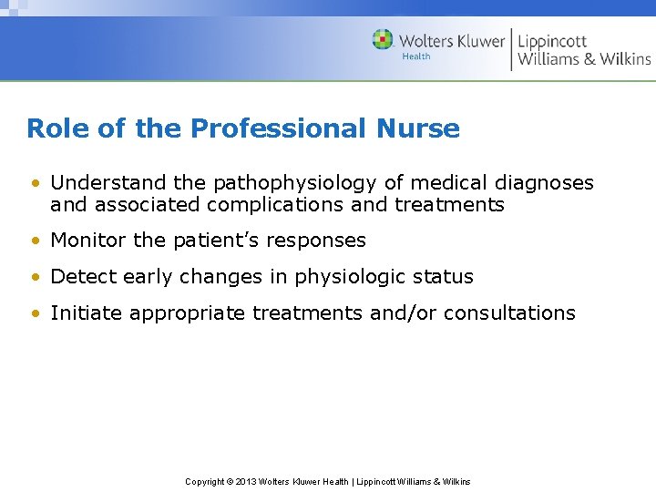 Role of the Professional Nurse • Understand the pathophysiology of medical diagnoses and associated