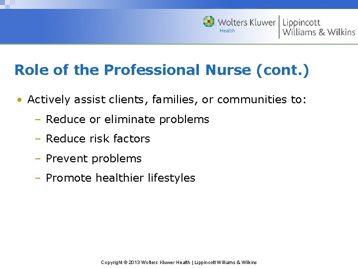 Role of the Professional Nurse (cont. ) • Actively assist clients, families, or communities