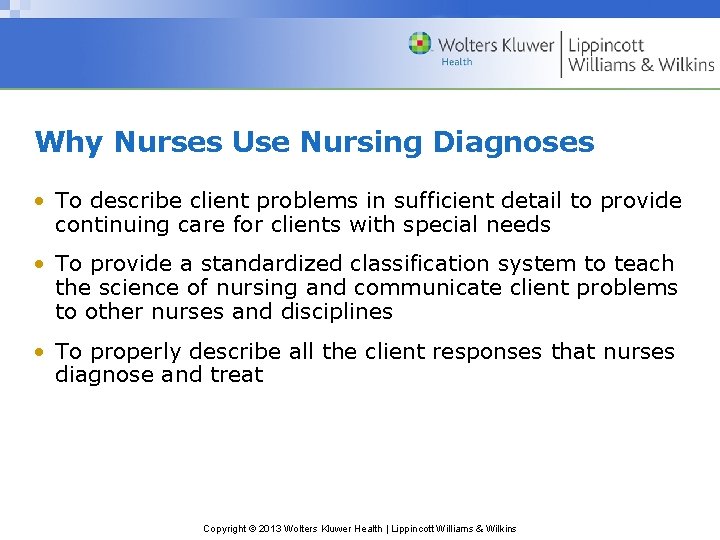 Why Nurses Use Nursing Diagnoses • To describe client problems in sufficient detail to
