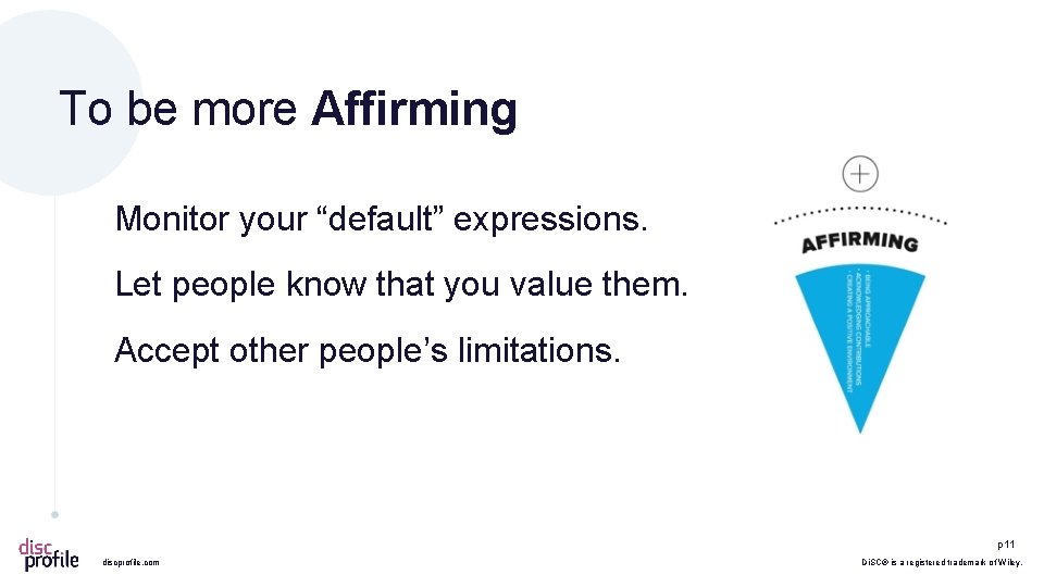 To be more Affirming Monitor your “default” expressions. Let people know that you value