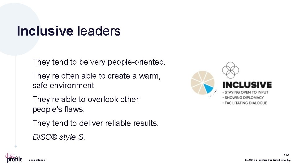 Inclusive leaders They tend to be very people-oriented. They’re often able to create a