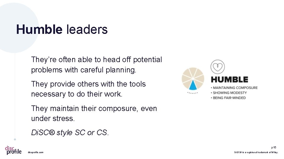 Humble leaders They’re often able to head off potential problems with careful planning. They