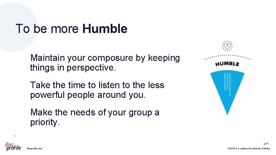 To be more Humble Maintain your composure by keeping things in perspective. Take the