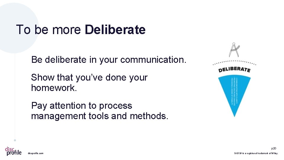 To be more Deliberate Be deliberate in your communication. Show that you’ve done your