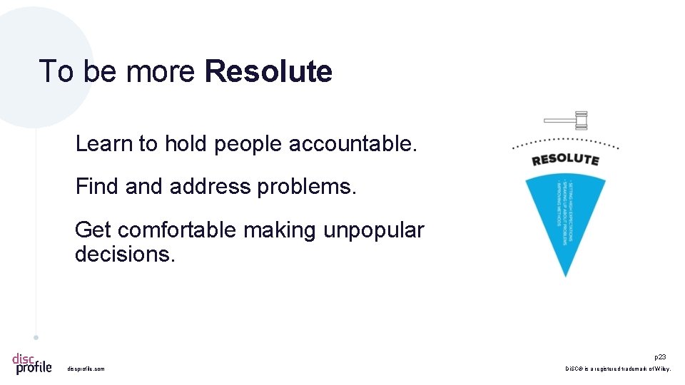 To be more Resolute Learn to hold people accountable. Find address problems. Get comfortable