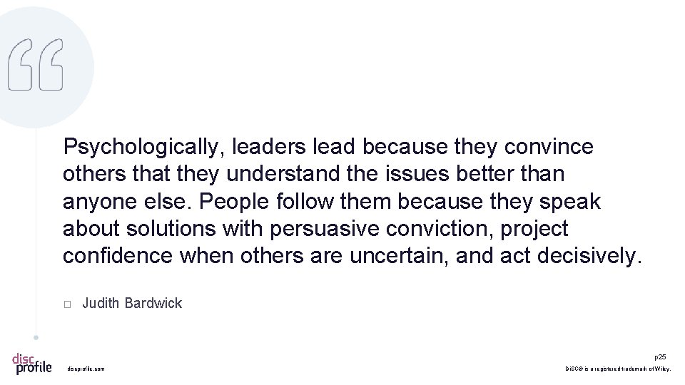 Psychologically, leaders lead because they convince others that they understand the issues better than