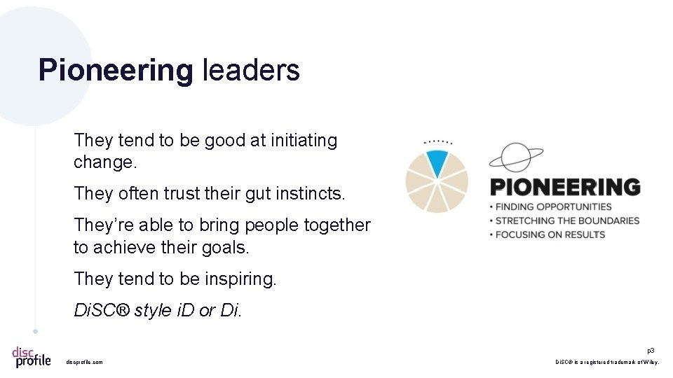 Pioneering leaders They tend to be good at initiating change. They often trust their