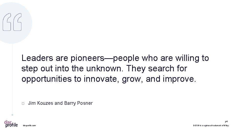 Leaders are pioneers—people who are willing to step out into the unknown. They search