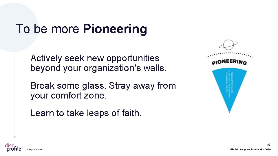 To be more Pioneering Actively seek new opportunities beyond your organization’s walls. Break some