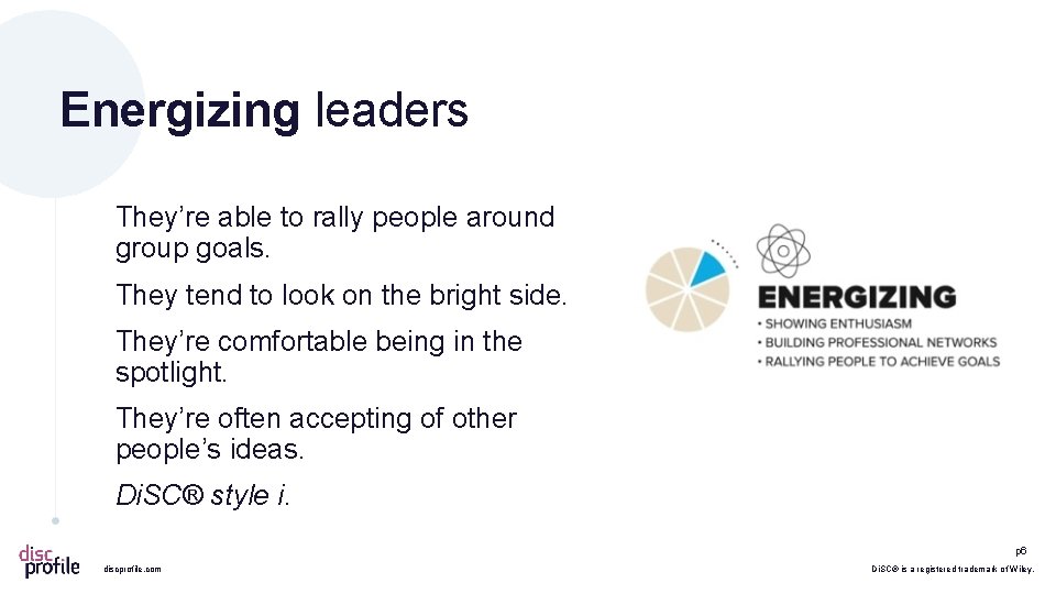 Energizing leaders They’re able to rally people around group goals. They tend to look