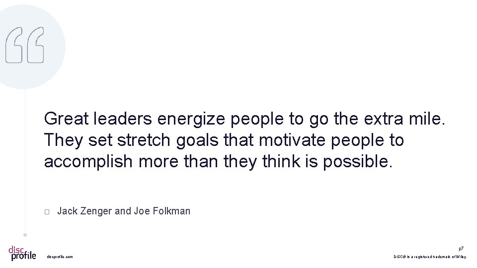 Great leaders energize people to go the extra mile. They set stretch goals that