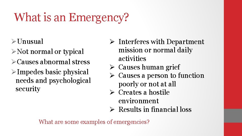 What is an Emergency? ØUnusual ØNot normal or typical ØCauses abnormal stress ØImpedes basic