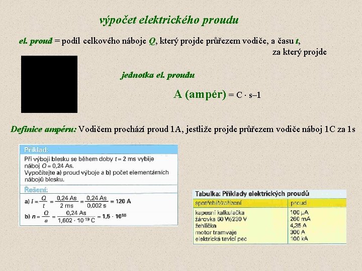 výpočet elektrického proudu el. proud = podíl celkového náboje Q, který projde průřezem vodiče, výpočet elektrického proudu el. proud = podíl celkového náboje Q, který projde průřezem vodiče,