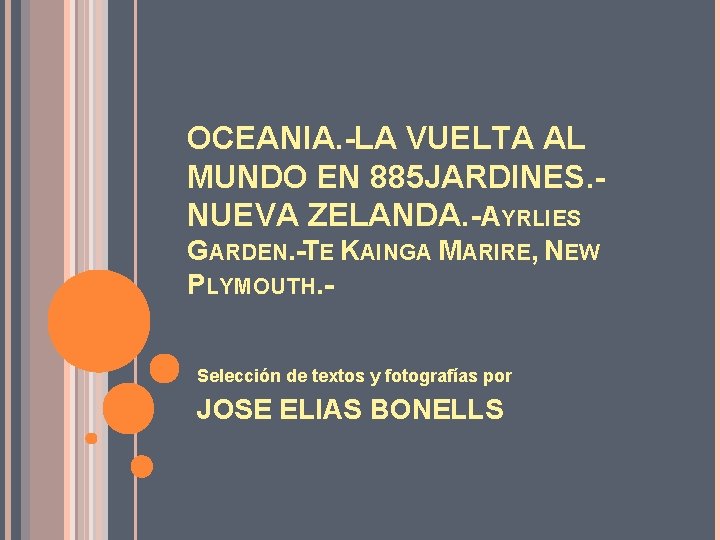 OCEANIA. -LA VUELTA AL MUNDO EN 885 JARDINES. NUEVA ZELANDA. -AYRLIES GARDEN. -TE KAINGA