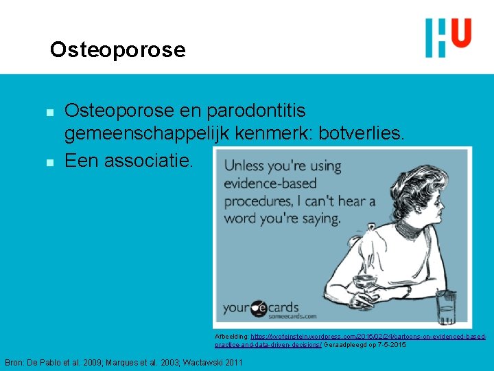 Osteoporose n n Osteoporose en parodontitis gemeenschappelijk kenmerk: botverlies. Een associatie. Afbeelding: https: //xyofeinstein.