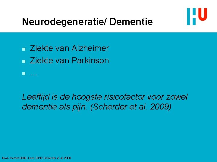 Neurodegeneratie/ Dementie n n n Ziekte van Alzheimer Ziekte van Parkinson … Leeftijd is