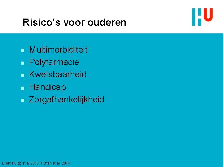 Risico’s voor ouderen n n Multimorbiditeit Polyfarmacie Kwetsbaarheid Handicap Zorgafhankelijkheid Bron: Fulop et al