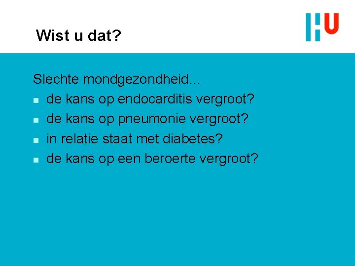 Wist u dat? Slechte mondgezondheid… n de kans op endocarditis vergroot? n de kans