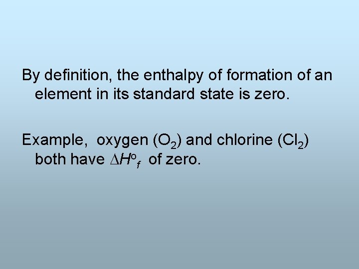 By definition, the enthalpy of formation of an element in its standard state is