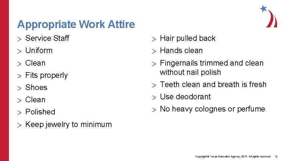 Appropriate Work Attire > Service Staff > Hair pulled back > Uniform > Hands Appropriate Work Attire > Service Staff > Hair pulled back > Uniform > Hands