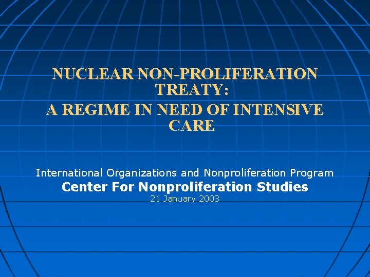 NUCLEAR NON-PROLIFERATION TREATY: A REGIME IN NEED OF INTENSIVE CARE International Organizations and Nonproliferation