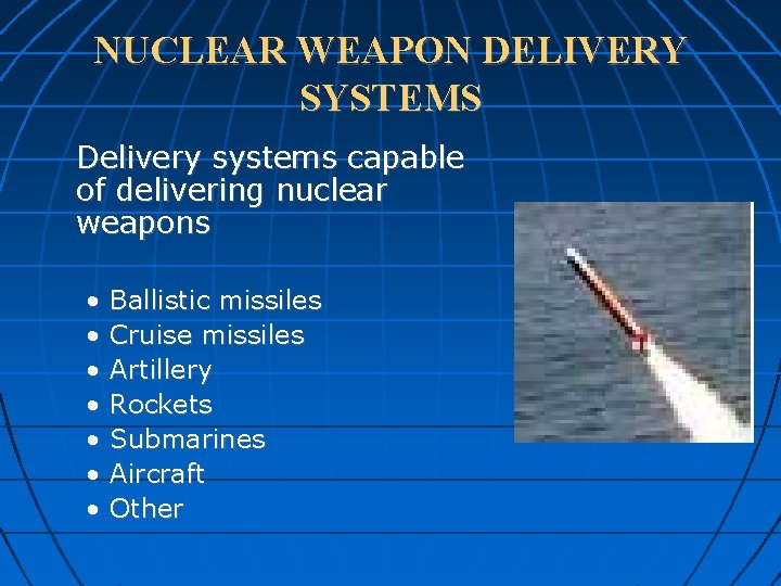NUCLEAR WEAPON DELIVERY SYSTEMS Delivery systems capable of delivering nuclear weapons • • Ballistic