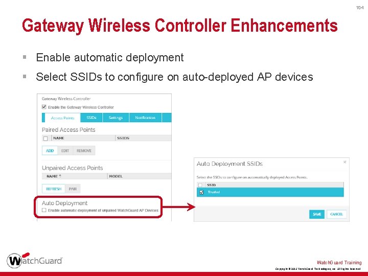 104 Gateway Wireless Controller Enhancements § Enable automatic deployment § Select SSIDs to configure