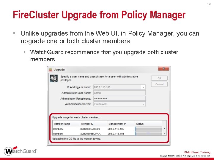 113 Fire. Cluster Upgrade from Policy Manager § Unlike upgrades from the Web UI,