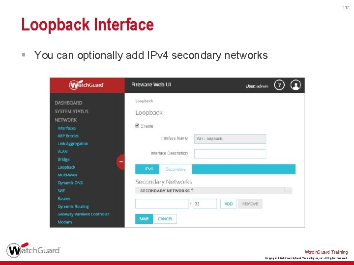 117 Loopback Interface § You can optionally add IPv 4 secondary networks Watch. Guard